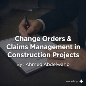 Change Orders & Claims Management in Construction Projects